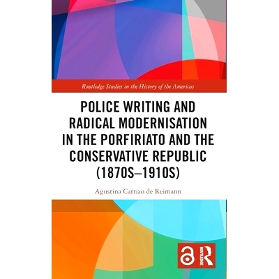 预订 Police Writing and Radical Modernisation in the Porfiriato and the Conservative Republic (1870s-1910s) 在波菲里奥时