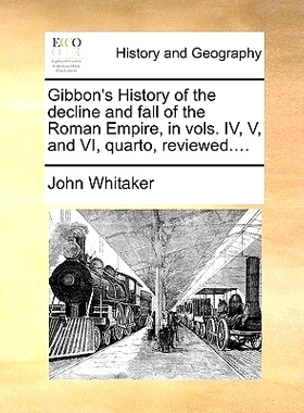 预订 Gibbon’s History of the Decline and Fall of the Roman Empire, in Vols. IV, V, and VI, Quarto, Reviewed....: 978114