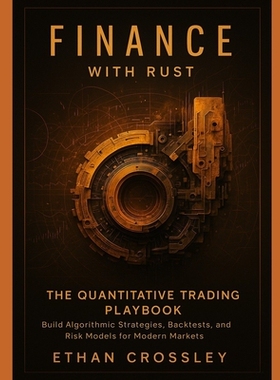 预订 Finance with Rust: The Quantitative Trading Playbook: Build Algorithmic Strategies, Backtests, and Risk Models for