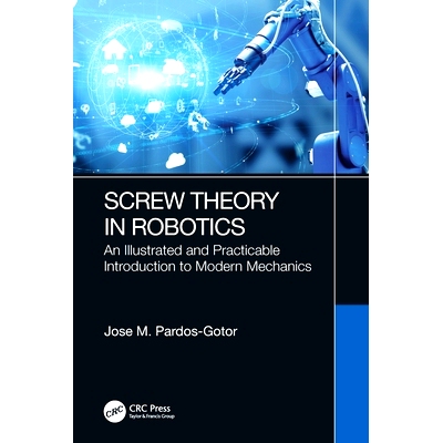 预订 Screw Theory in Robotics: An Illustrated and Practicable Introduction to Modern Mechanics 机器人技术中的螺旋理论：