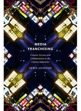 预订 Media Franchising: Creative License and Collaboration in the Culture Industries 媒体特许经营：文化产业的创牌和协作
