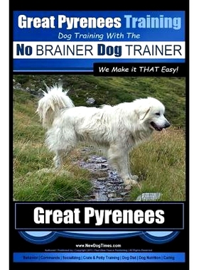 预订 Great Pyrenees Training Dog Training with the No BRAINER Dog TRAINER We Make it THAT Easy!: How to EASILY TRAIN You