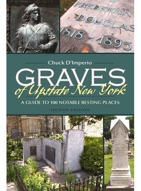 预订 Graves of Upstate New York: A Guide to 100 Notable Resting Places, Second Edition: 9780815635758