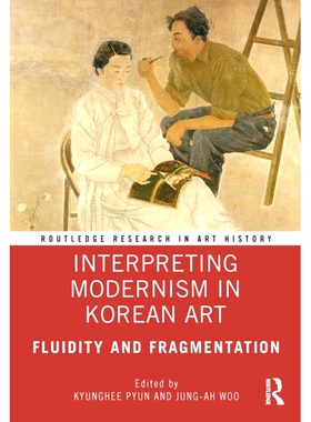 预订 Interpreting Modernism in Korean Art: Fluidity and Fragmentation 解读韩国艺术中的现代主义：流动性与碎片化: 97803673