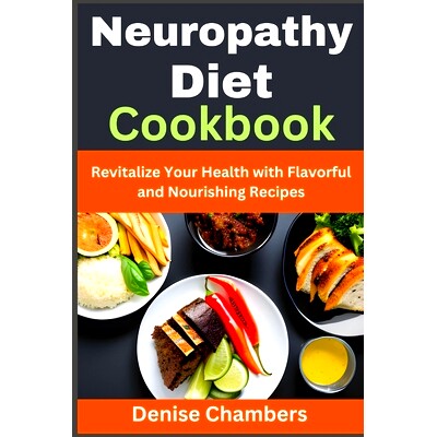 预订 Neuropathy Diet Cookbook: Revitalize Your Health with Flavorful and Nourishing Recipes 神经病饮食食谱：用美味又营养