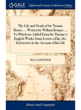预订 The Life and Death of Sir Thomas Moore, ... Written by William Rooper, ... To Which are Added From Sir Thomas’s En