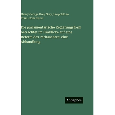 预订 Die parlamentarische Regierungsform betrachtet im Hinblicke auf eine Reform des Parlamentes: eine Abhandlung: 97833