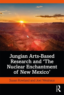 【预订】Jungian Arts-Based Research and ’The Nuclear Enchantment of New Mexico’