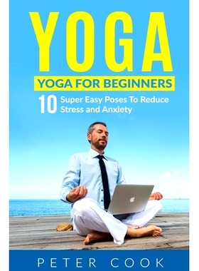 预订 Yoga: Yoga For Beginners 10 Super Easy Poses To Reduce Stress and Anxiety: 9781952772016