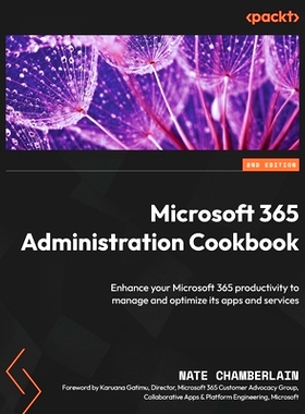 预订 Microsoft 365 Administration Cookbook: Enhance your Microsoft 365 productivity to manage and optimize its apps and