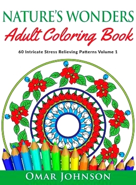 预订 Nature’s Wonders Adult Coloring Book Vol 1: 60 Intricate Stress Relieving Patterns: 9781726340786