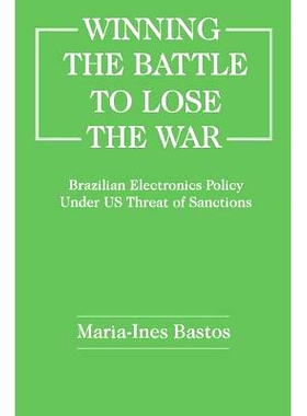 预订 Winning the Battle to Lose the War?: Brazilian Electronics Policy Under US Threat of Sanctions: 9781138419148