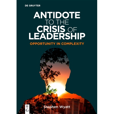 预订 Antidote to the Crisis of Leadership: Opportunity in Complexity 领导力危机的解药：复杂性中的机遇: 9783110795929