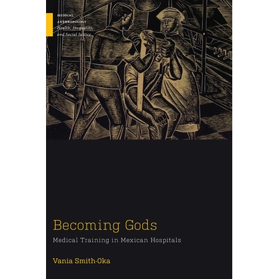 预订 Becoming Gods: Medical Training in Mexican Hospitals 成为神：墨西哥医院的医学培训: 9781978819658