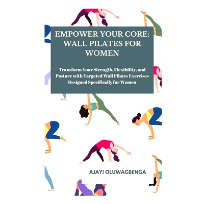 预订 Empower Your Core: WALL PILATES FOR WOMEN: Transform Your Strength, Flexibility, and Posture with Targeted Wall Pil