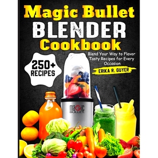 预订 Magic Bullet Blender Cookbook: Blend Your Way to Flavor Tasty Recipes for Every Occasion: 9798334902718