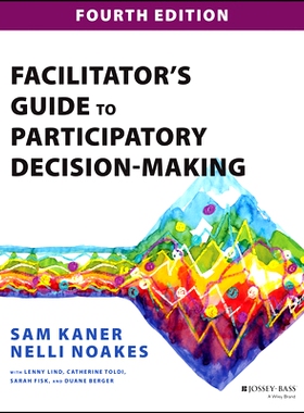 预订 Facilitator’S Guide To Participatory Decision-Making, Fourth Edition 参与式决策协调人指南，第四版: 9781119789062