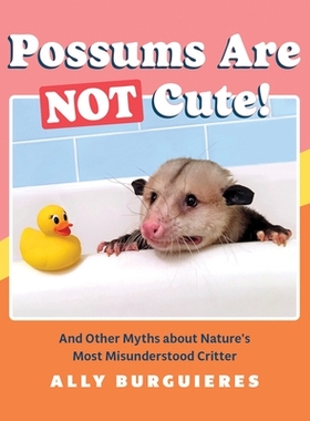 预订 Possums Are Not Cute!: And Other Myths about Nature’s Most Misunderstood Critter: 9781683692997