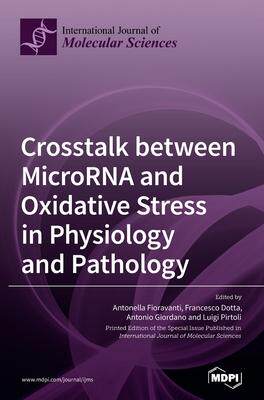 [预订]Crosstalk between MicroRNA and Oxidative Stress in Physiology and Pathology 9783039363308