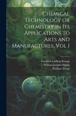 [预订]Chemical Technology or Chemistry in its Applications to Arts and Manufactures, Vol I 9781020263439