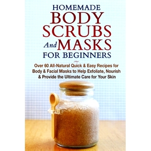 预订 Homemade Body Scrubs and Masks for Beginners: All-Natural Quick & Easy Recipes for Body & Facial Masks to Help Exfo