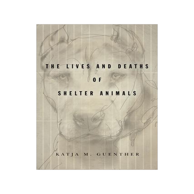 [预订]The Lives and Deaths of Shelter Animals 9781503612853