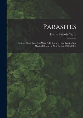 [预订]Parasites: Articles Contributed to Wood’s Reference Handbook of the Medical Sciences, New Series,  9781014390486