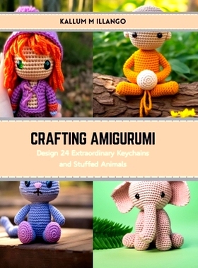 预订 Crafting Amigurumi: Design 24 Extraordinary Keychains and Stuffed Animals: 9798874364557