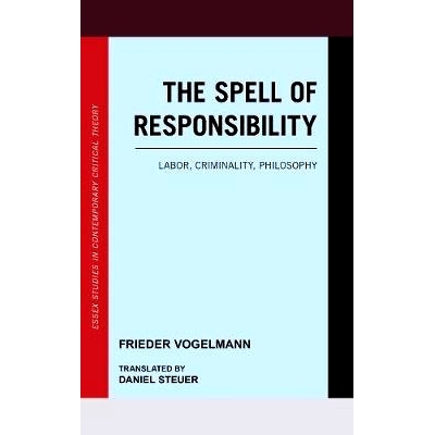 预订 The Spell of Responsibility: Labor, Criminality, Philosophy 责任的法则：劳动，犯罪，哲学: 9781786602336