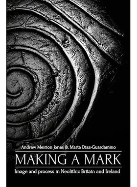 预订 Making a Mark: Image and Process in Neolithic Britain and Ireland 做一个标记: 新石器时代的英国和爱尔兰的形象与过程: