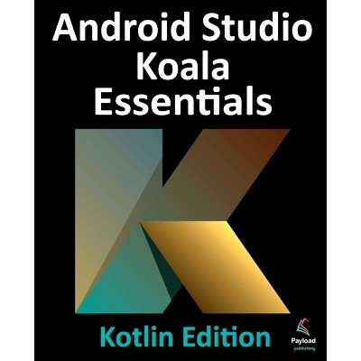 预订 Android Studio Koala Essentials - Kotlin Edition: Developing Android Apps Using Android Studio Koala Feature Drop a