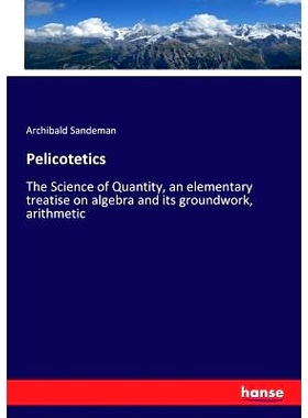 预订 Pelicotetics: The Science of Quantity, an elementary treatise on algebra and its groundwork, arithmetic: 9783337189