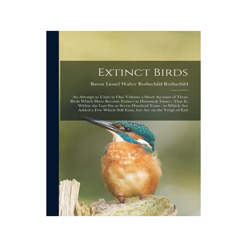 [预订]Extinct Birds: An Attempt to Unite in one Volume a Short Account of Those Birds Which Have Become Ex 9781016011945