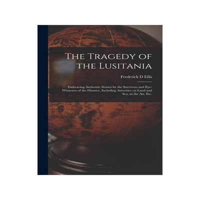 [预订]The Tragedy of the Lusitania; Embracing Authentic Stories by the Survivors and Eye-witnesses of the  9781013958038