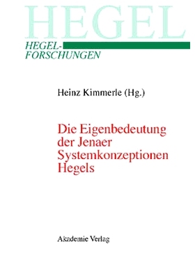 预订 Die Eigenbedeutung der Jenaer Systemkonzeptionen Hegels: Gemeinsame Tagung der Internationalen Hegel-Gesellschaft u
