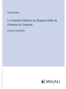预订 Le Pantalon Féminin; Un Chapitre Inédit de l’Histoire du Costume: en gros caractères: 9783387073126