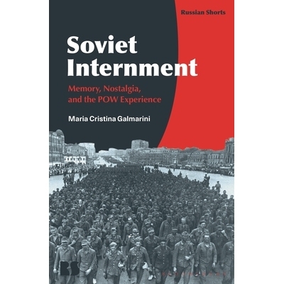 预订 Soviet Internment: Memory, Nostalgia, and the POW Experience 苏联拘禁：记忆、乡愁与战俘经历（平装）: 9781350507746