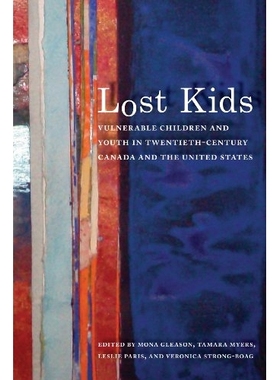 预订 Lost Kids: Vulnerable Children and Youth in Twentieth-Century Canada and the United States 失落的孩子：20世纪的加拿
