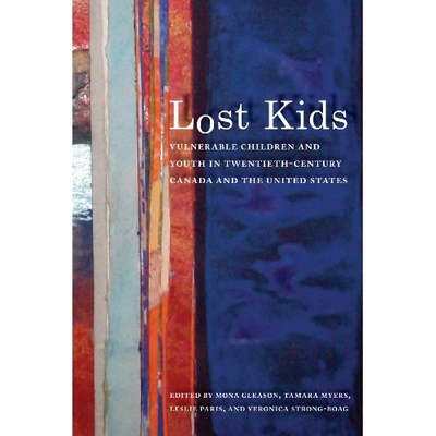 预订 Lost Kids: Vulnerable Children and Youth in Twentieth-Century Canada and the United States 失落的孩子：20世纪的加拿