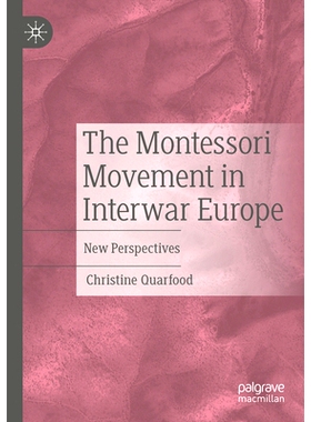 预订 The Montessori Movement in Interwar Europe: New Perspectives 两次世界大战之间欧洲的蒙台梭利运动：新展望: 9783031140