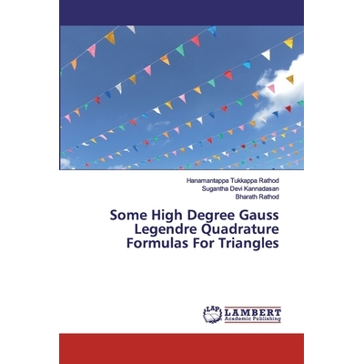 预订 Some High Degree Gauss Legendre Quadrature Formulas For Triangles 三角形的一些高阶高斯勒让德求积公式: 9786202006194