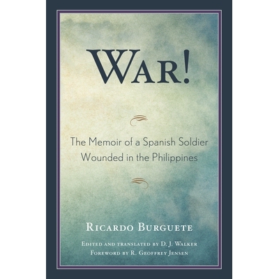 预订 War!: The Memoir of a Spanish Soldier Wounded in the Philippines 战争！：一名在菲律宾受伤的西班牙士兵回忆录: 978076