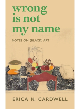预订 Wrong Is Not My Name: Notes on (Black) Art 错的不是我的名字：（黑色）艺术笔记: 9781558613812