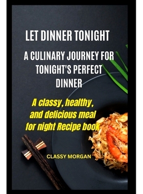 预订 Let Dinner Tonight: A Culinary Journey for Tonight’s Perfect Dinner: 9798883893208