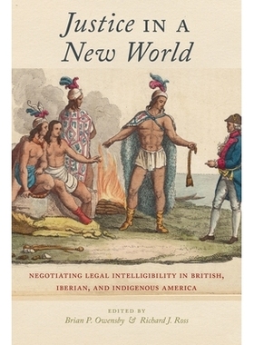 预订 Justice in a New World: Negotiating Legal Intelligibility in British, Iberian, and Indigenous America 新世界的正义