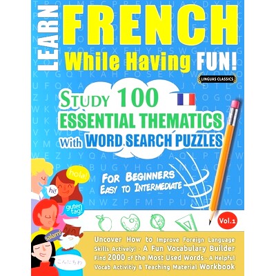 预订 Learn French While Having Fun! - For Beginners: EASY TO INTERMEDIATE - STUDY 100 ESSENTIAL THEMATICS WITH WORD SEAR