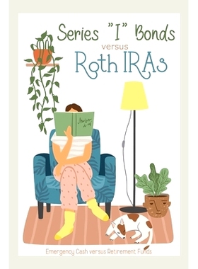 预订 Series I Bonds vs Roth IRAs: Emergency Cash vs Retirement Funds: 9798821101006
