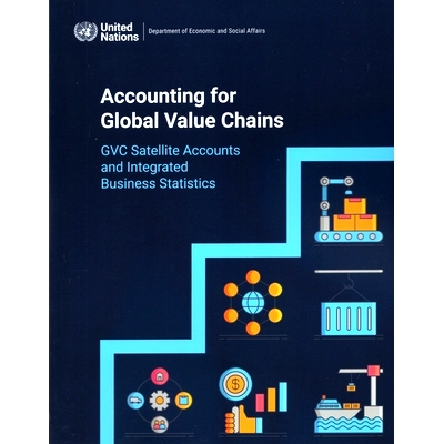 预订 Accounting for Global Value Chains: Gvc Satellite Accounts and Integrated Business Statistics 全球价值链核算：GVC*
