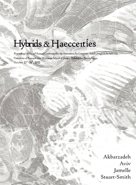 预订 ACADIA 2022 Hybrids and Haecceities: Proceedings of the 42nd Annual Conference of the Association for Computer Aide