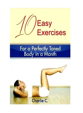 预订 10 Easy Exercises for a Perfectly Toned Body in a Month: 9781523433667